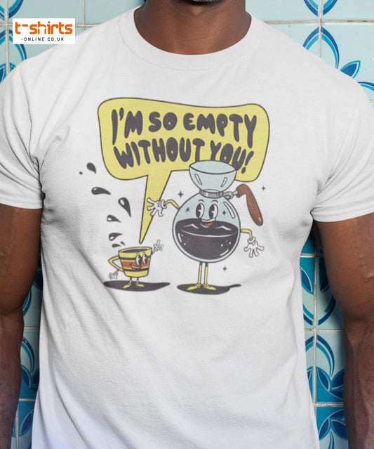 Funny Coffee Lovers T-Shirt | Empty Without You Tee - Maroon - T-Shirts Online