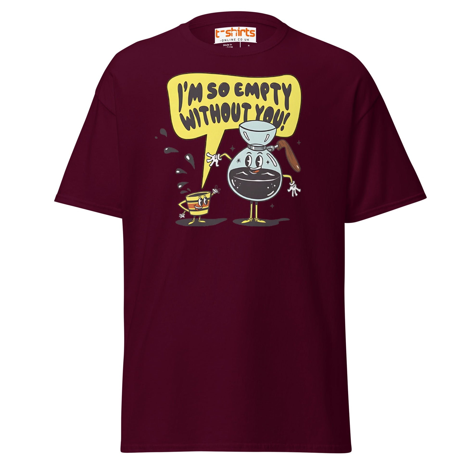 Funny Coffee Lovers T-Shirt | Empty Without You Tee - Maroon - T-Shirts Online
