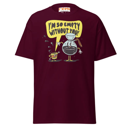 Funny Coffee Lovers T-Shirt | Empty Without You Tee - Maroon - T-Shirts Online
