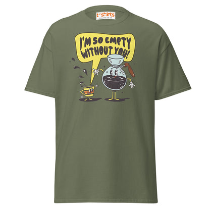 Funny Coffee Lovers T-Shirt | Empty Without You Tee - Military Green - T-Shirts Online