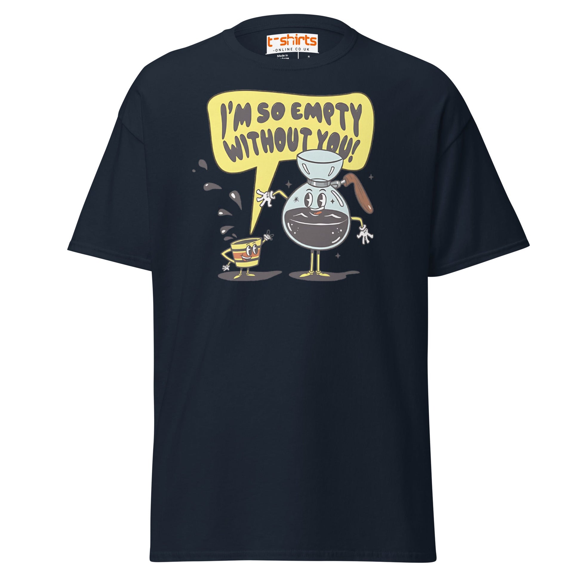 Funny Coffee Lovers T-Shirt | Empty Without You Tee - Navy - T-Shirts Online