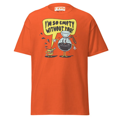 Funny Coffee Lovers T-Shirt | Empty Without You Tee - Orange - T-Shirts Online