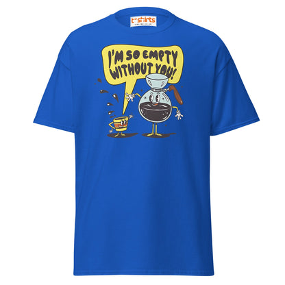 Funny Coffee Lovers T-Shirt | Empty Without You Tee - Royal - T-Shirts Online