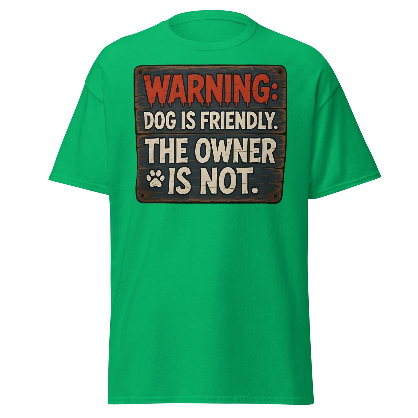 Funny Dog Is Friendly Owner Is Not Graphic T-Shirt - Irish Green - T-Shirts Online