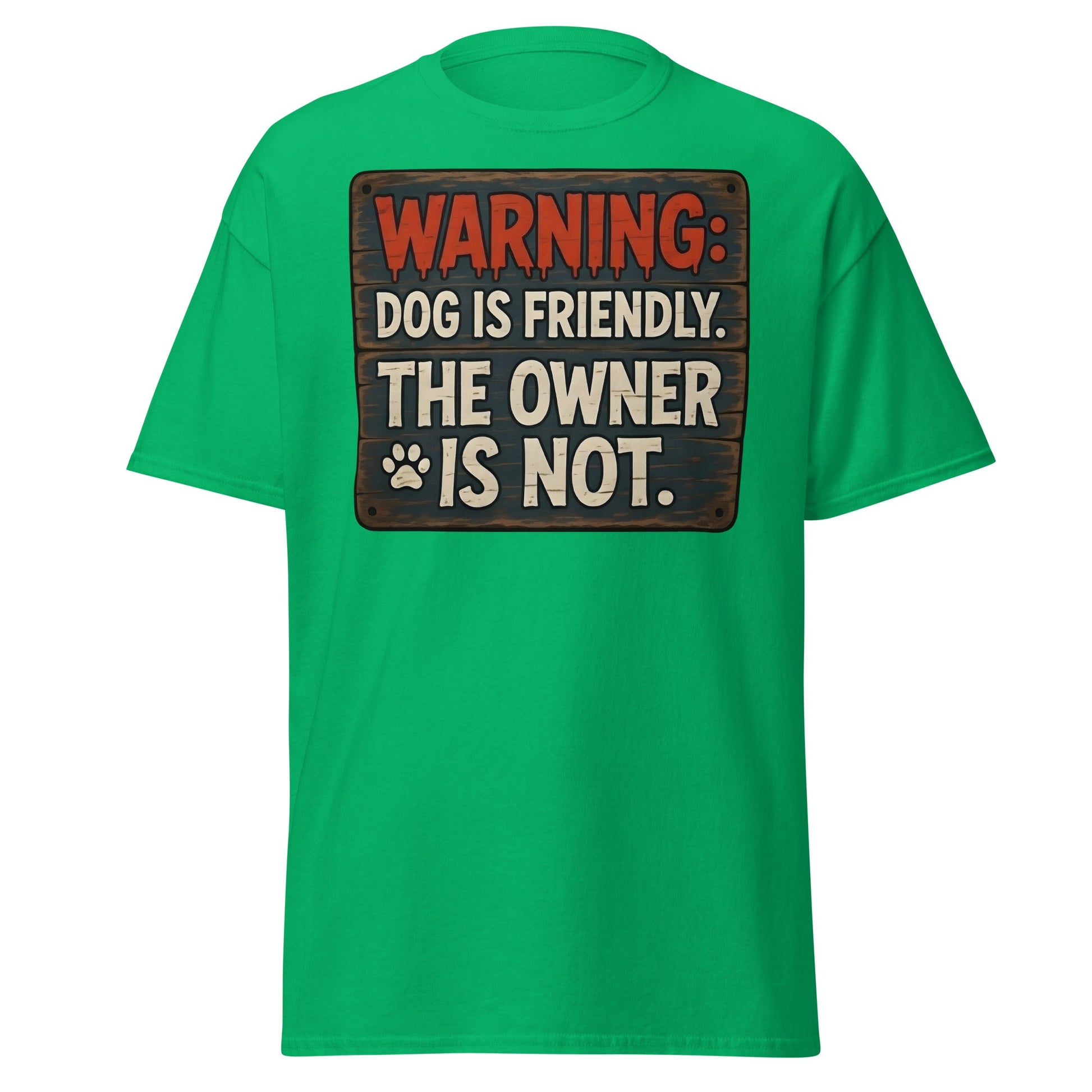 Funny Dog Is Friendly Owner Is Not Graphic T-Shirt - Irish Green - T-Shirts Online
