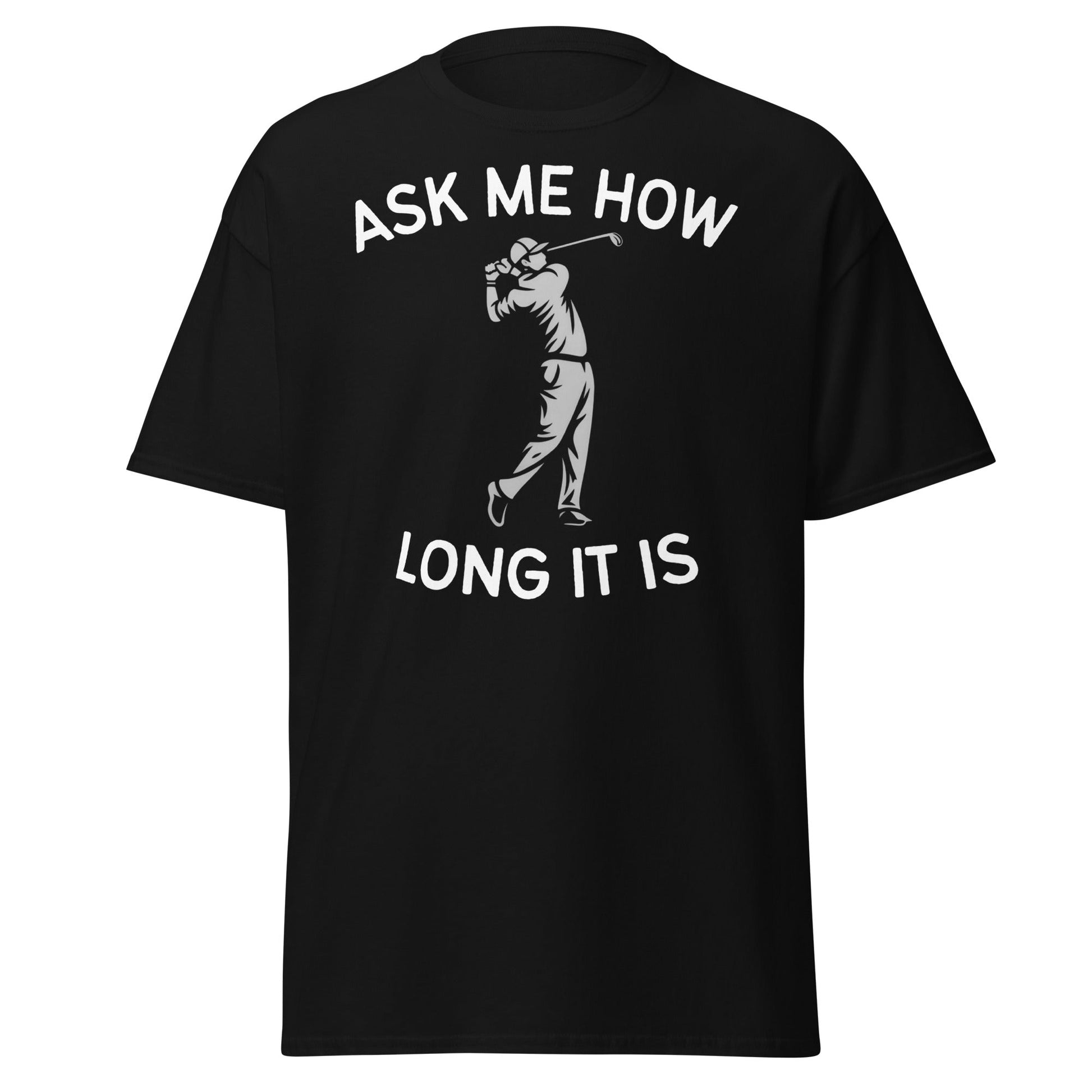 Funny Golf Shirt - Ask Me How Long It Is Adult Humor Tee - Black - T-Shirts Online