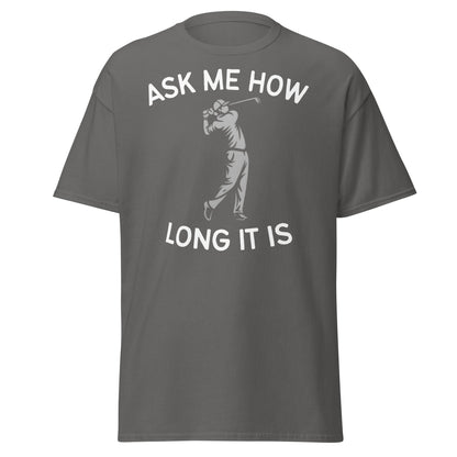 Funny Golf Shirt - Ask Me How Long It Is Adult Humor Tee - Charcoal - T-Shirts Online