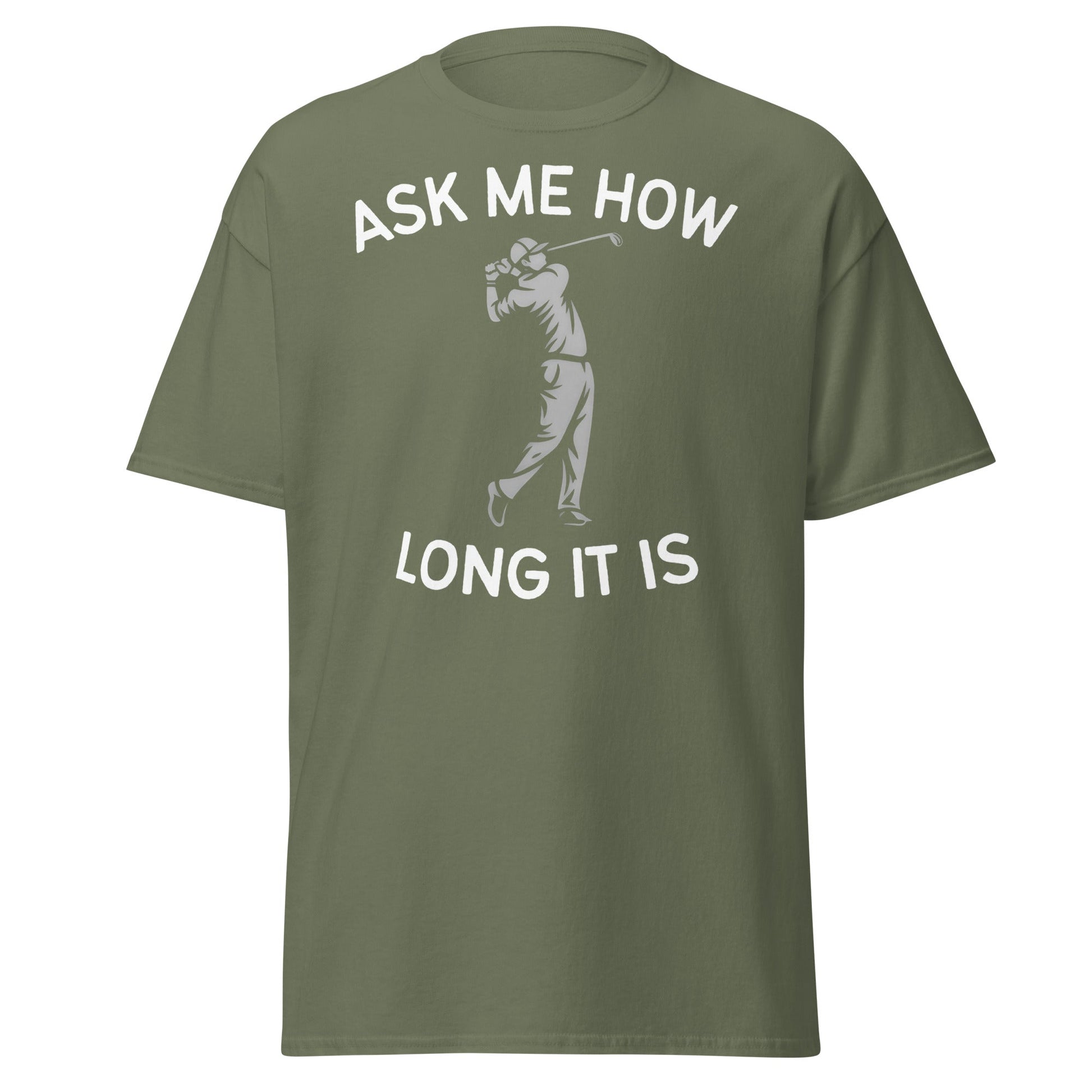 Funny Golf Shirt - Ask Me How Long It Is Adult Humor Tee - Military Green - T-Shirts Online