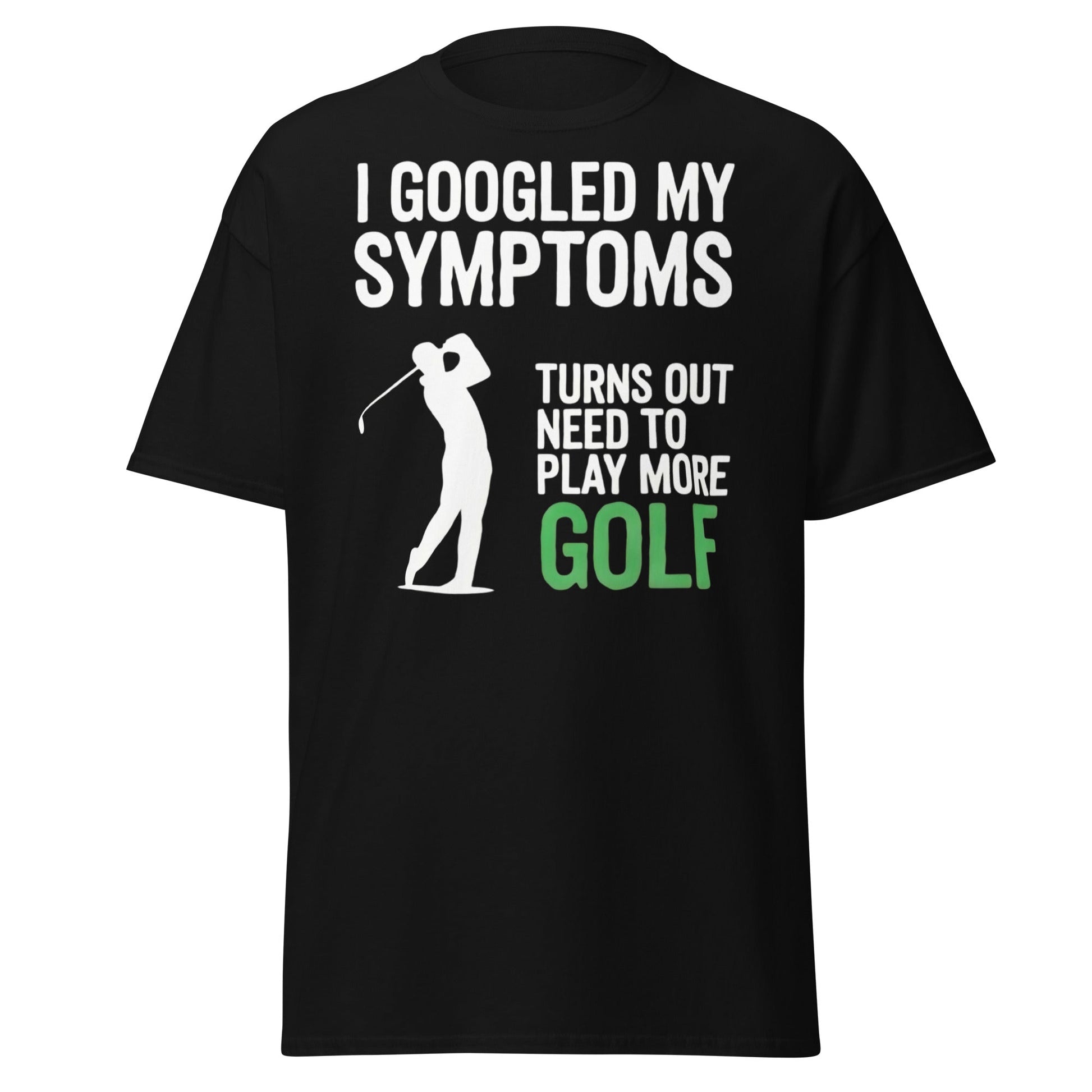 Funny Golf Symptoms T-Shirt - Need More Golf Tee - Black - T-Shirts Online