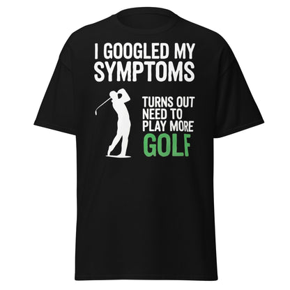 Funny Golf Symptoms T-Shirt - Need More Golf Tee - Black - T-Shirts Online