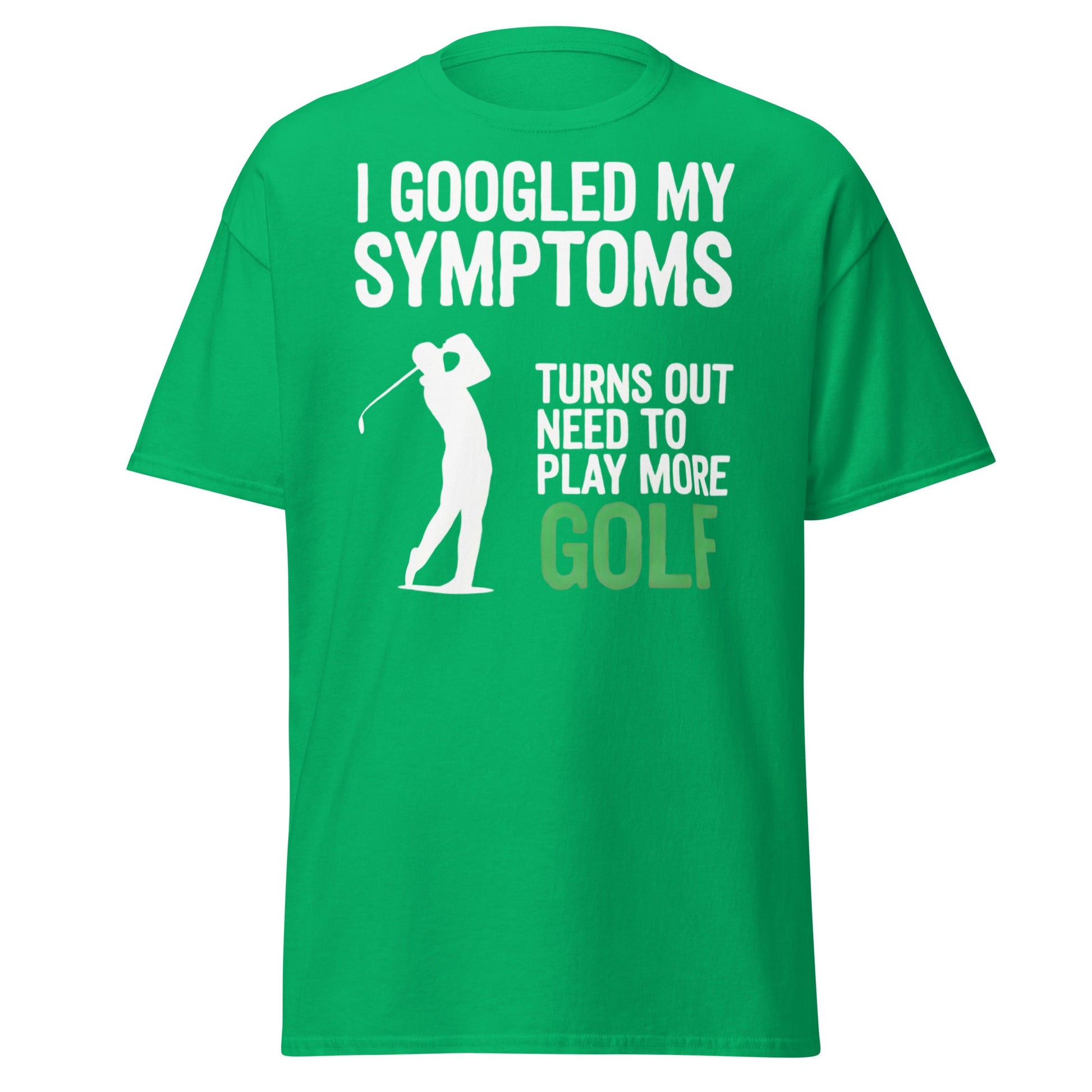 Funny Golf Symptoms T-Shirt - Need More Golf Tee - Irish Green - T-Shirts Online