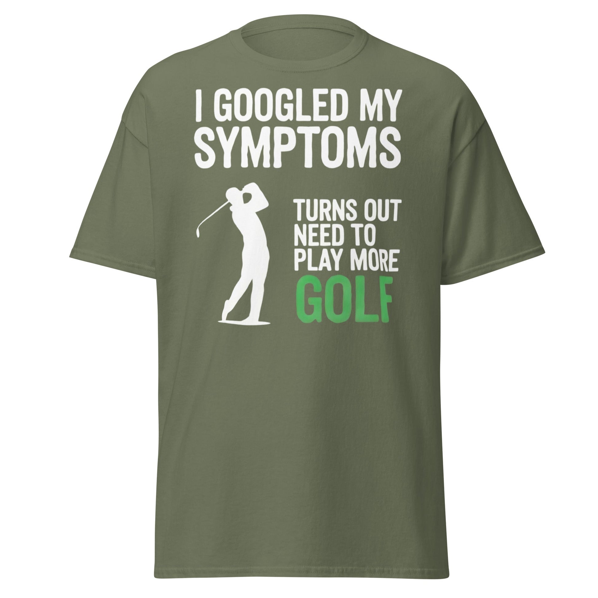 Funny Golf Symptoms T-Shirt - Need More Golf Tee - Military Green - T-Shirts Online