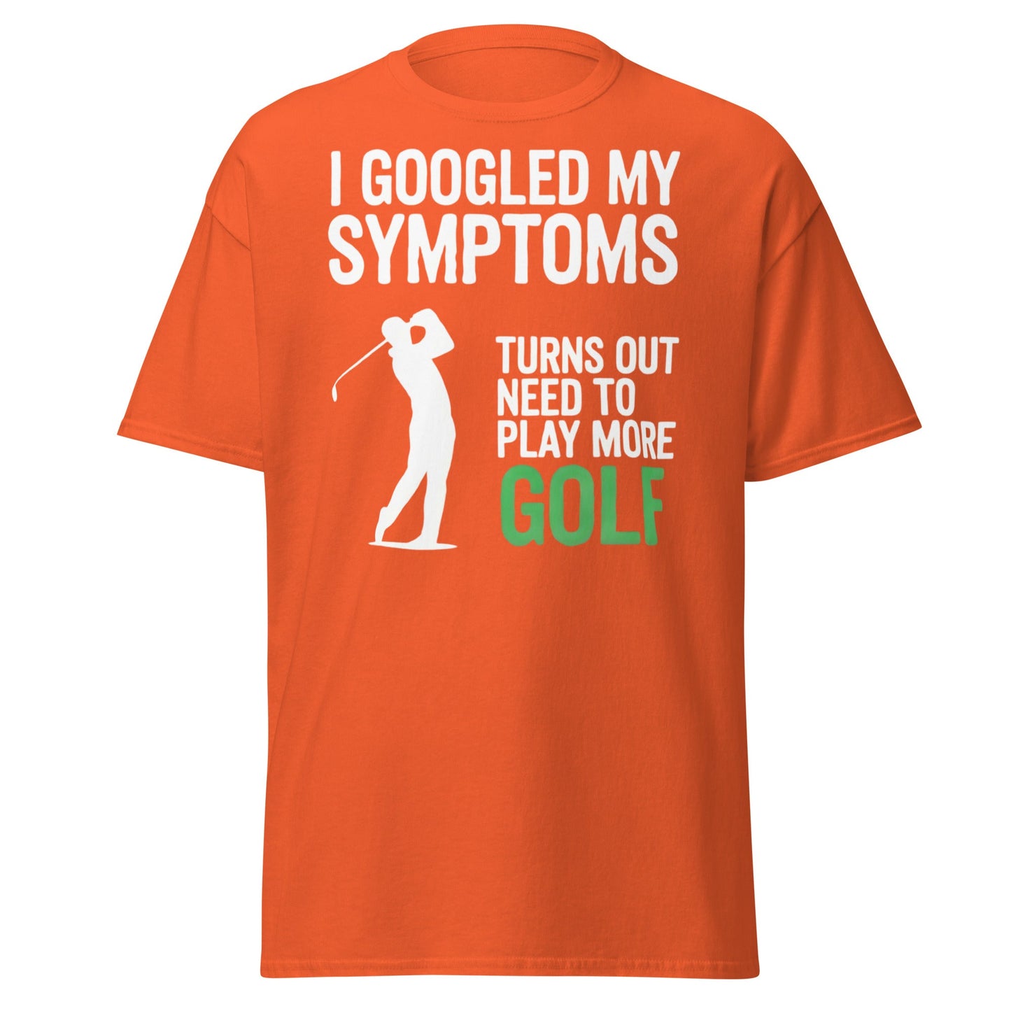 Funny Golf Symptoms T-Shirt - Need More Golf Tee - Orange - T-Shirts Online