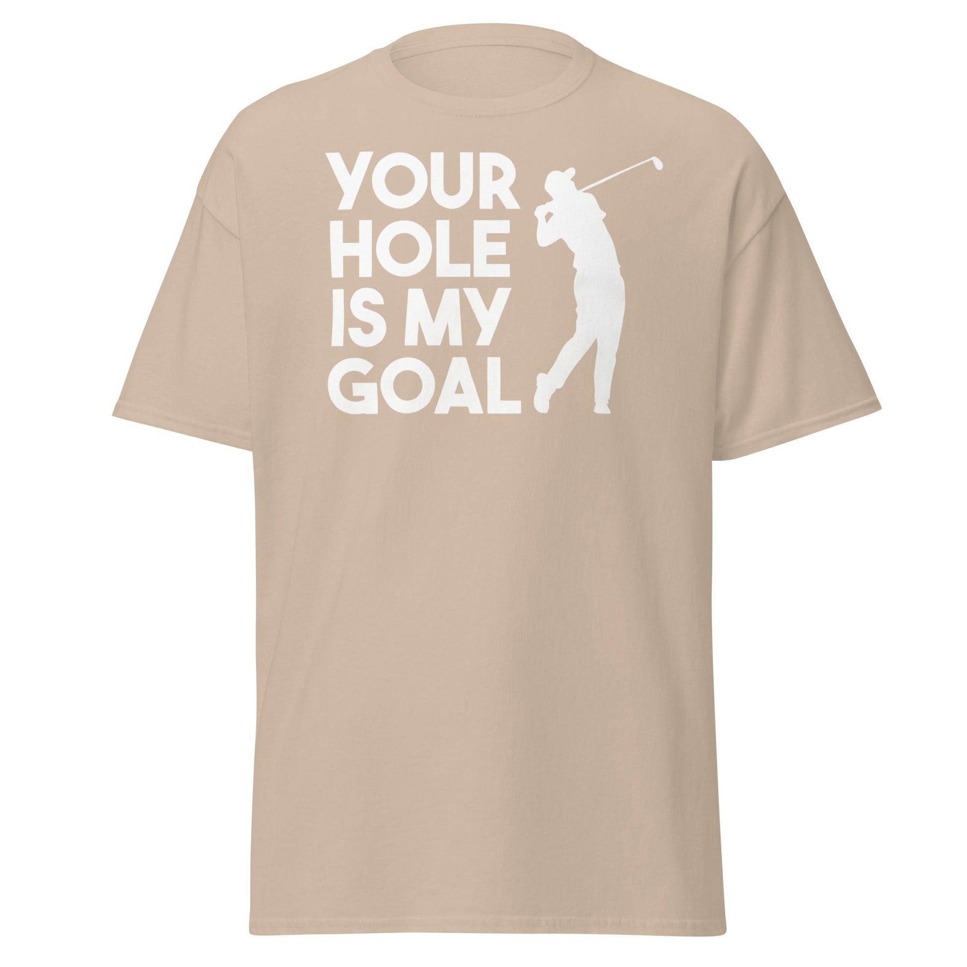 Funny Golf T-Shirt - Your Hole Is My Goal Adult Humor Tee - Sand - T-Shirts Online