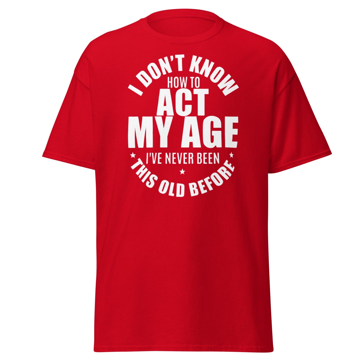 Funny "I Don't Know How to Act My Age" T-Shirt - Red - T-Shirts Online