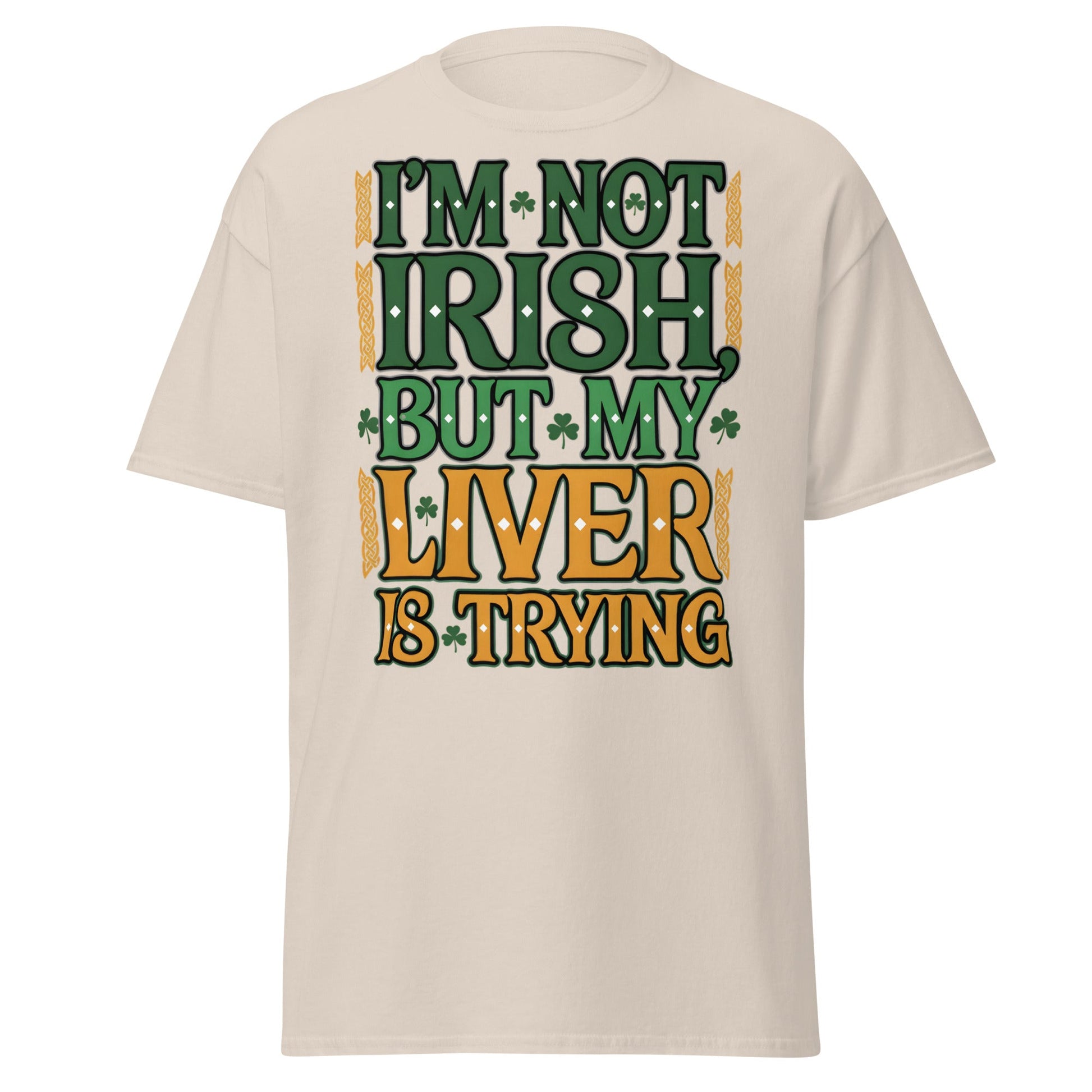 Funny I'm Not Irish My Liver Is Trying St. Patrick's Day Tee - Natural - T-Shirts Online