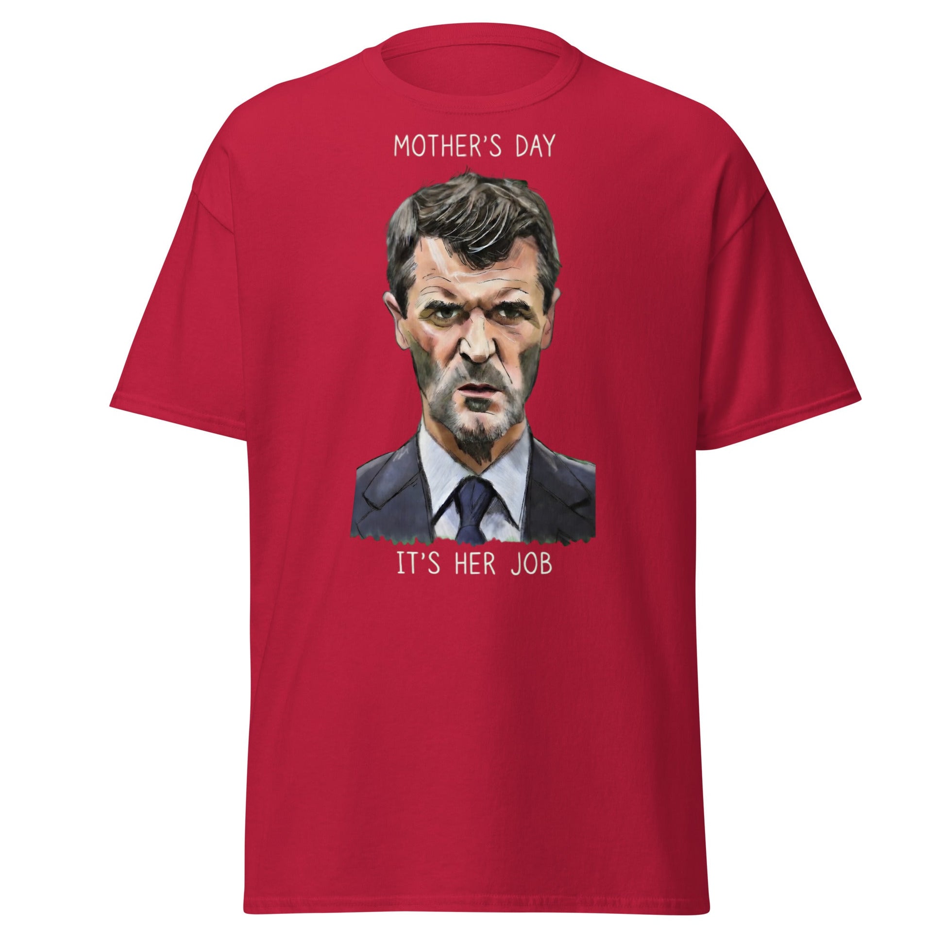 Funny Roy Keane Mother’s Day T-Shirt - "It's Her Job" Tee - Cardinal - T-Shirts Online