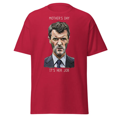 Funny Roy Keane Mother’s Day T-Shirt - "It's Her Job" Tee - Cardinal - T-Shirts Online