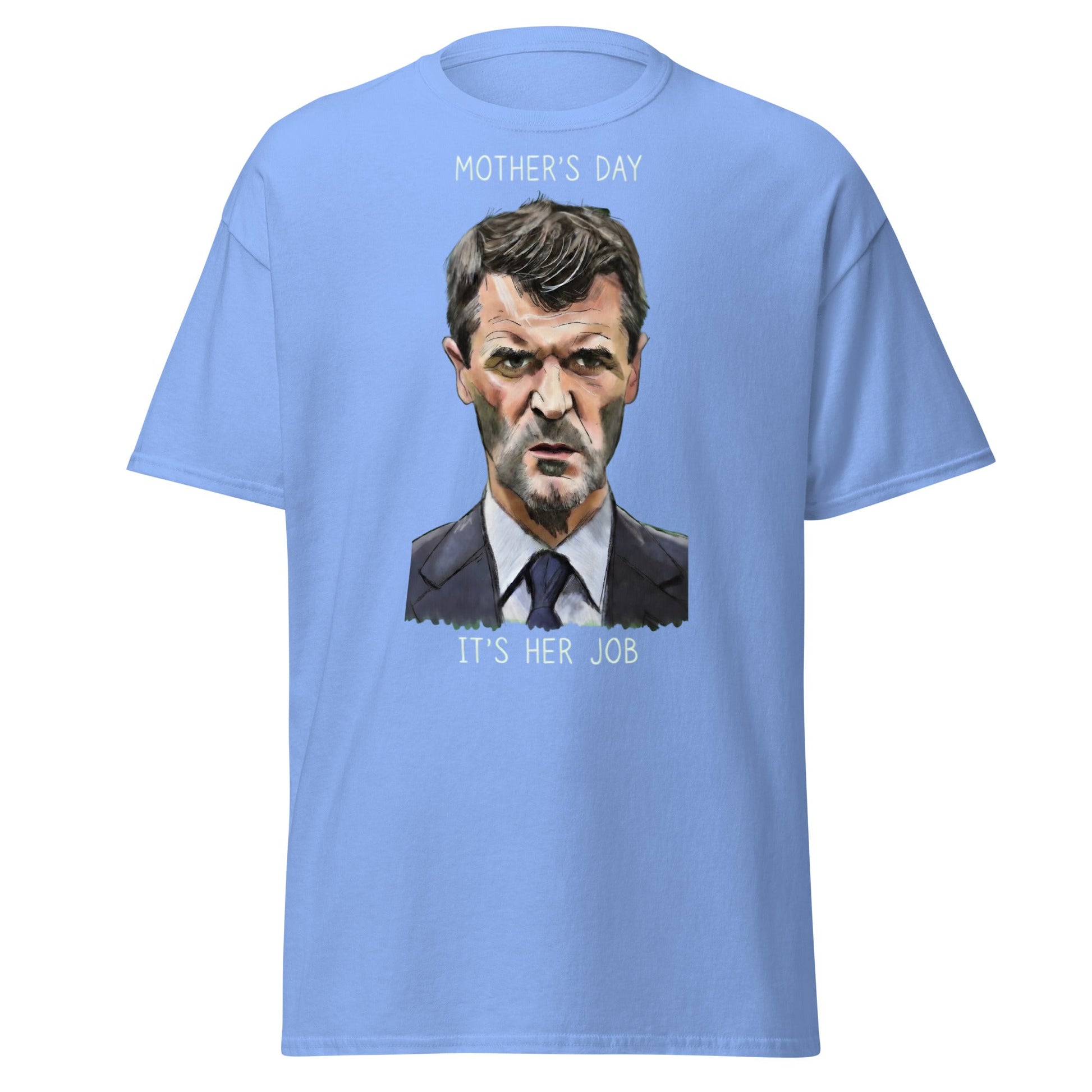 Funny Roy Keane Mother’s Day T-Shirt - "It's Her Job" Tee - Carolina Blue - T-Shirts Online