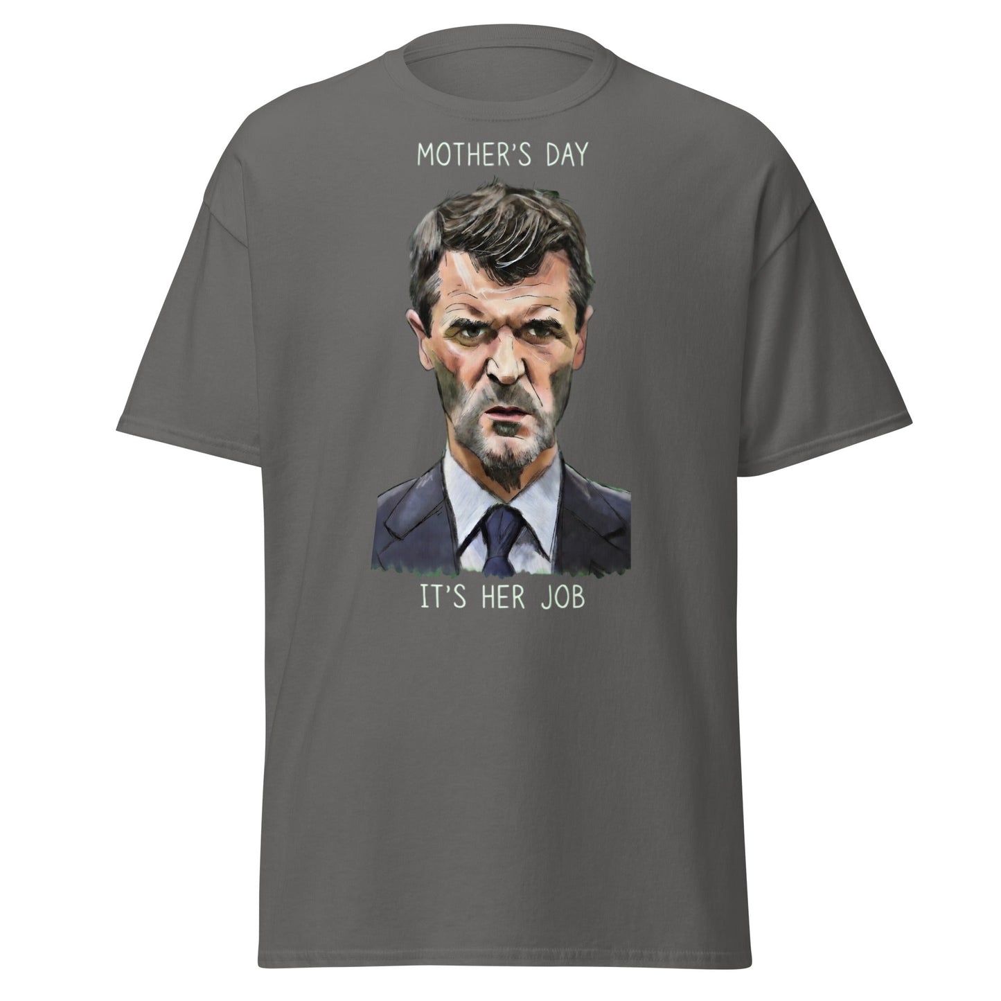 Funny Roy Keane Mother’s Day T-Shirt - "It's Her Job" Tee - Charcoal - T-Shirts Online