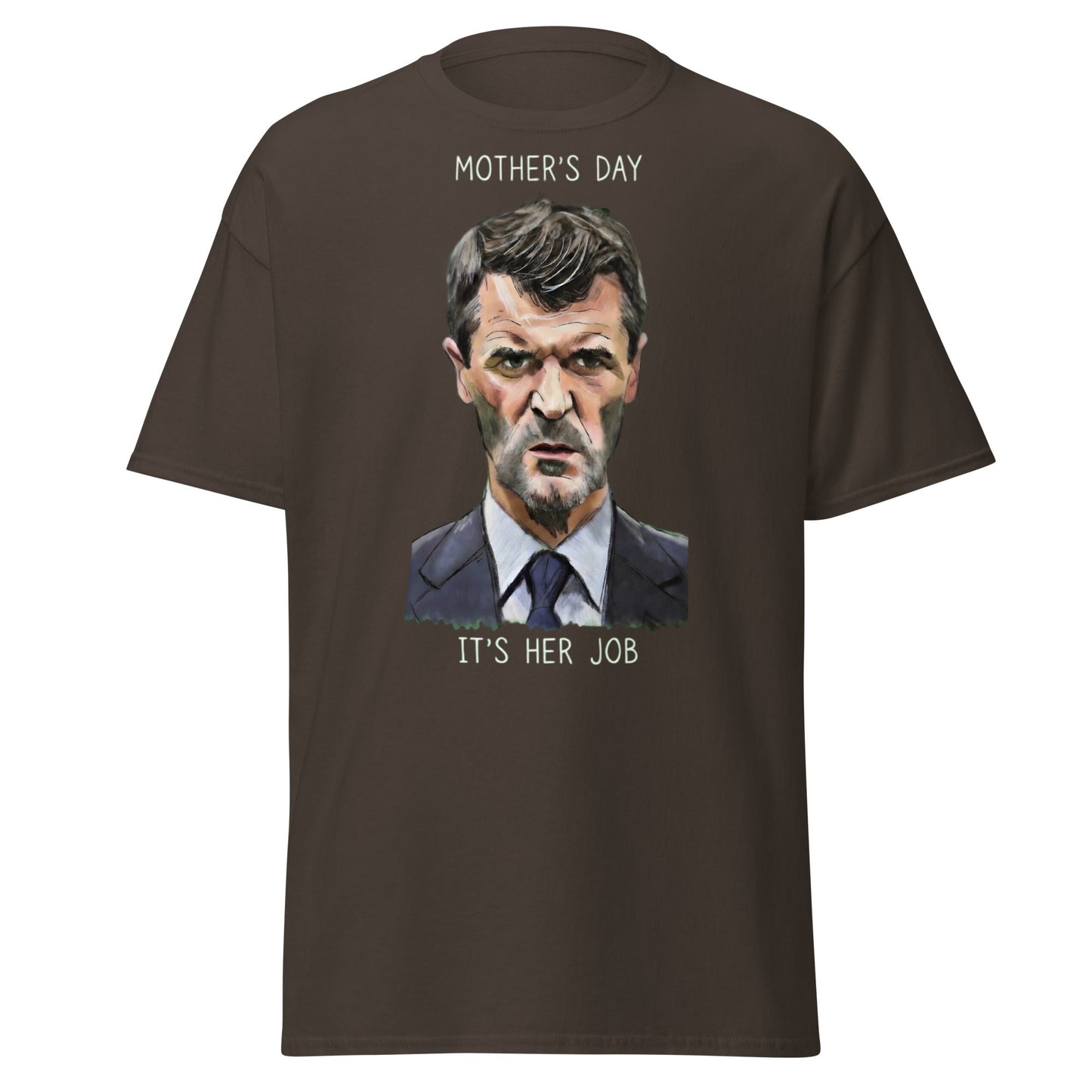 Funny Roy Keane Mother’s Day T-Shirt - "It's Her Job" Tee - Dark Chocolate - T-Shirts Online