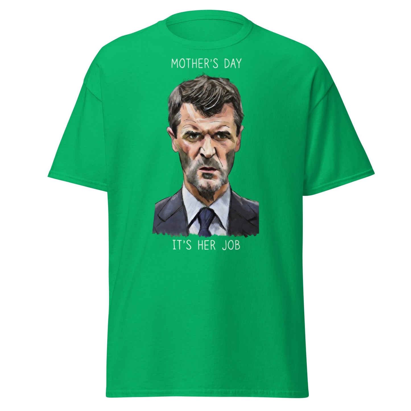 Funny Roy Keane Mother’s Day T-Shirt - "It's Her Job" Tee - Irish Green - T-Shirts Online