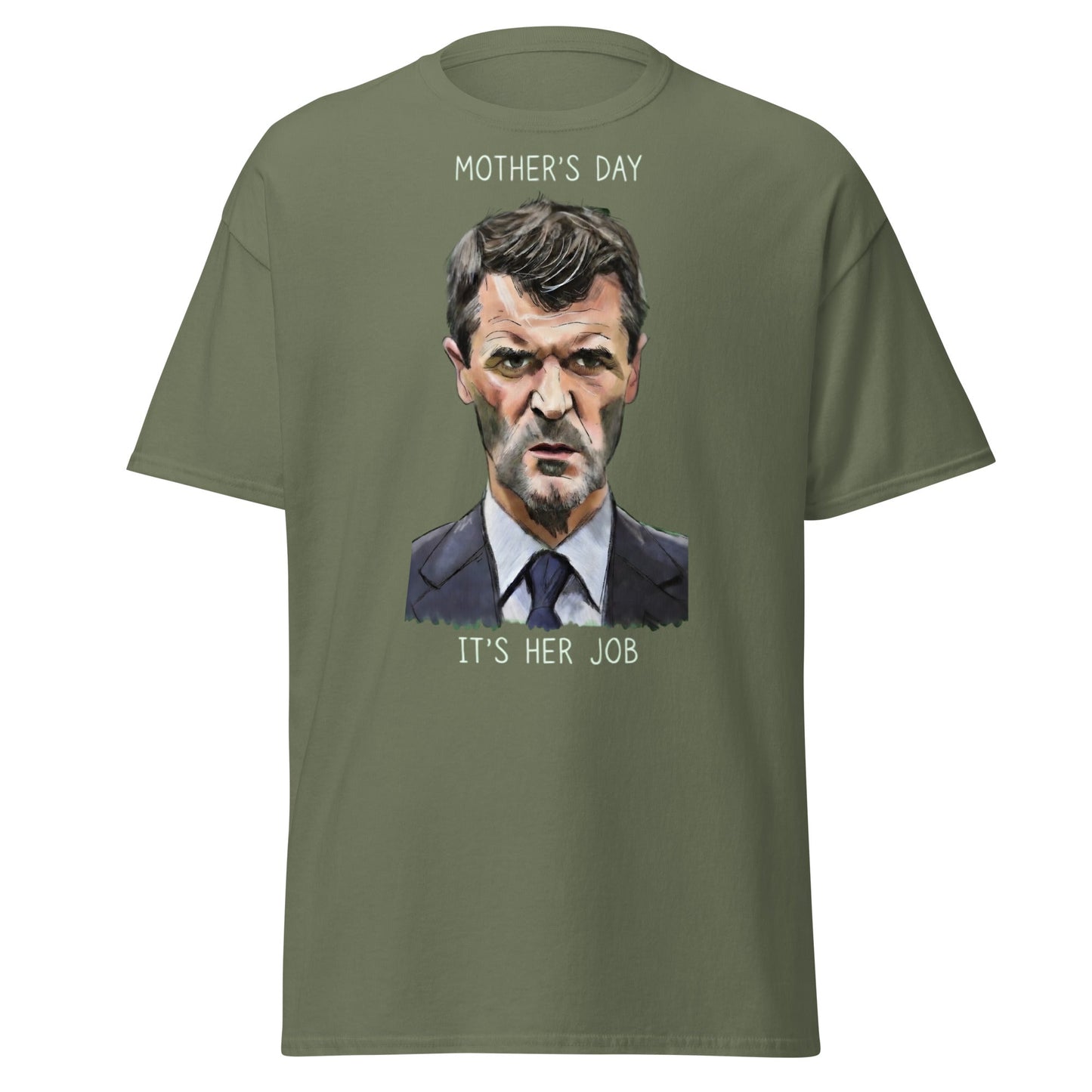 Funny Roy Keane Mother’s Day T-Shirt - "It's Her Job" Tee - Military Green - T-Shirts Online