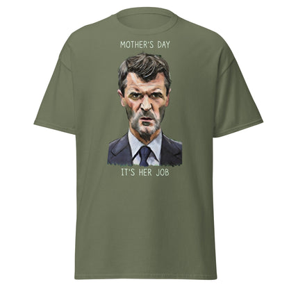 Funny Roy Keane Mother’s Day T-Shirt - "It's Her Job" Tee - Military Green - T-Shirts Online