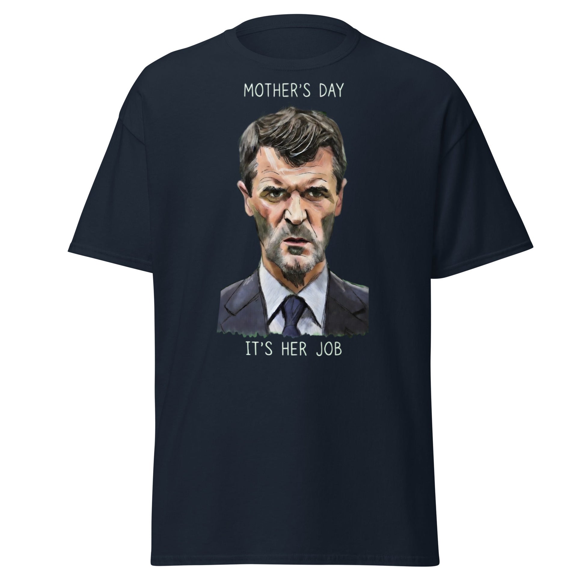 Funny Roy Keane Mother’s Day T-Shirt - "It's Her Job" Tee - Navy - T-Shirts Online