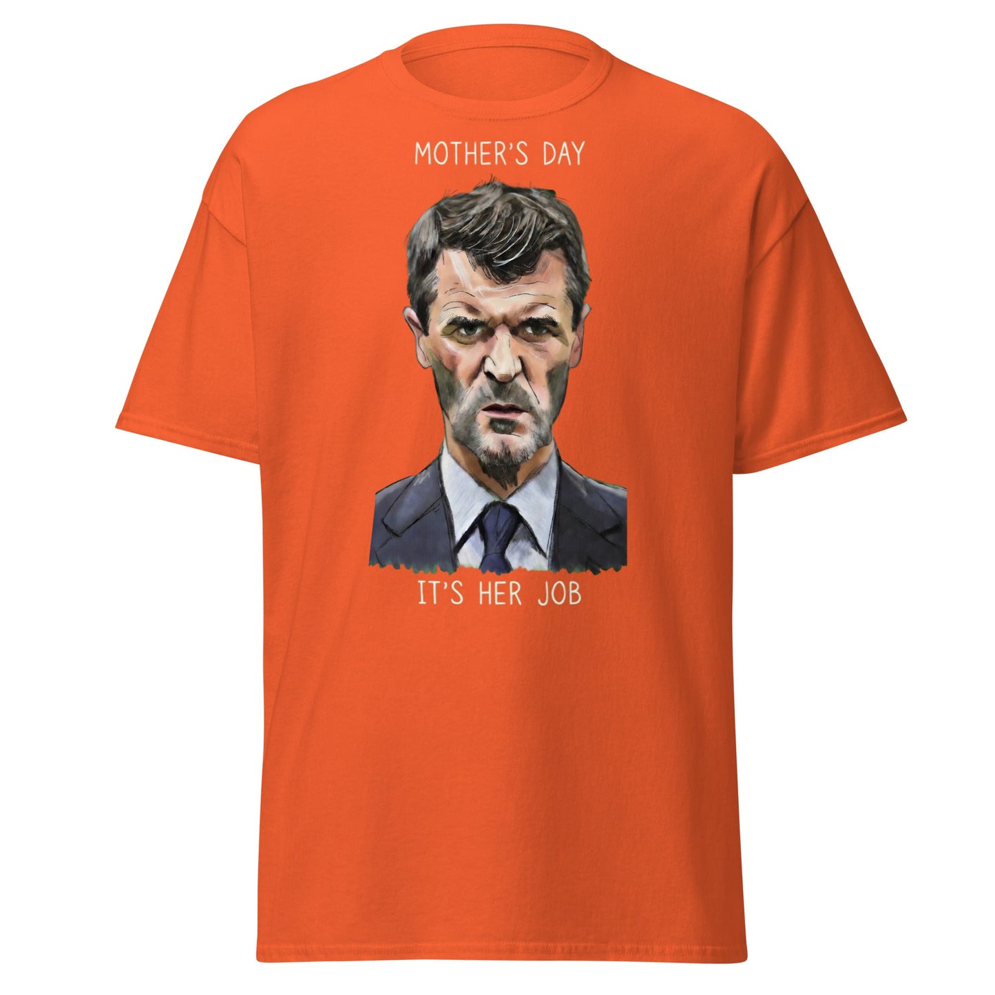 Funny Roy Keane Mother’s Day T-Shirt - "It's Her Job" Tee - Orange - T-Shirts Online