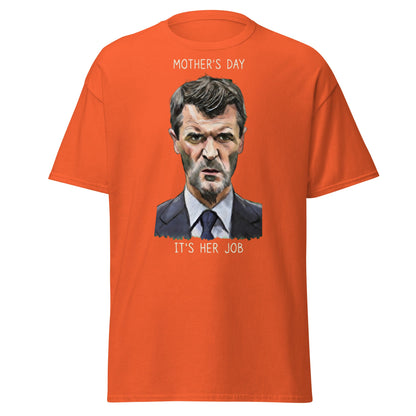 Funny Roy Keane Mother’s Day T-Shirt - "It's Her Job" Tee - Orange - T-Shirts Online