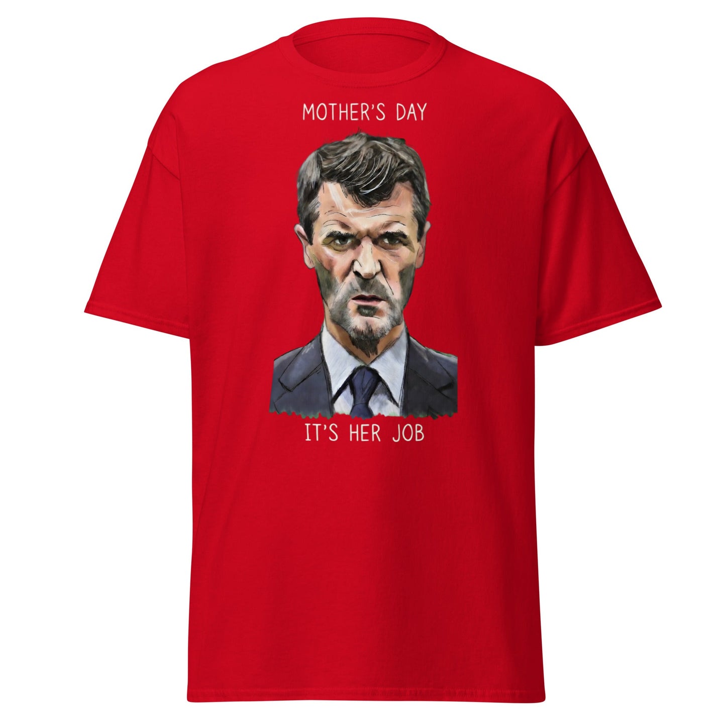 Funny Roy Keane Mother’s Day T-Shirt - "It's Her Job" Tee - Red - T-Shirts Online