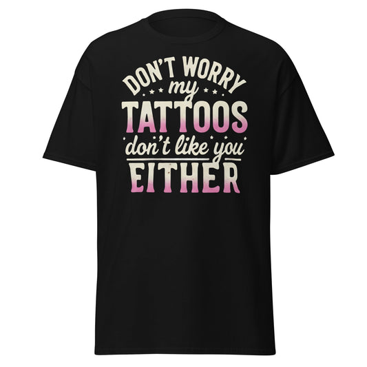 Funny Tattoos Don't Like You Either T-Shirt - Sassy Ink Tee - Black - T-Shirts Online