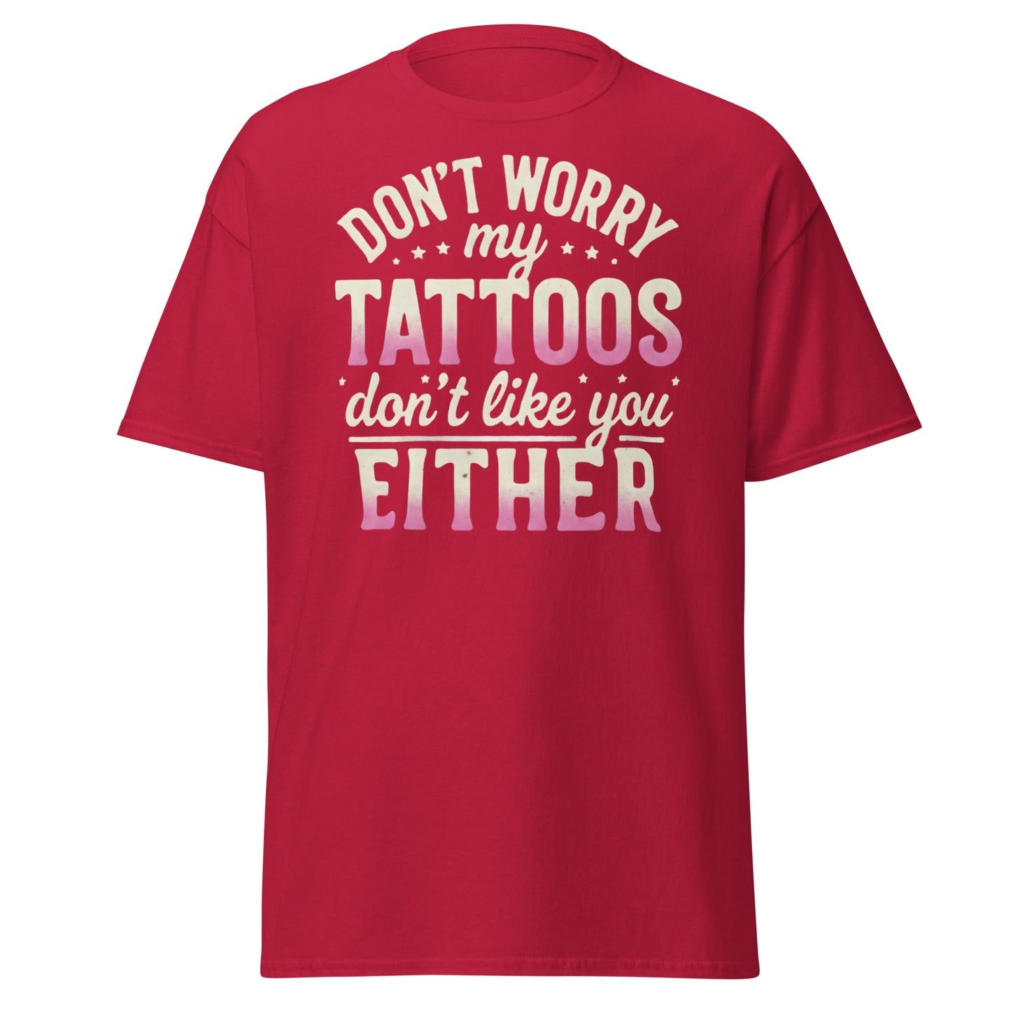 Funny Tattoos Don't Like You Either T-Shirt - Sassy Ink Tee - Cardinal - T-Shirts Online