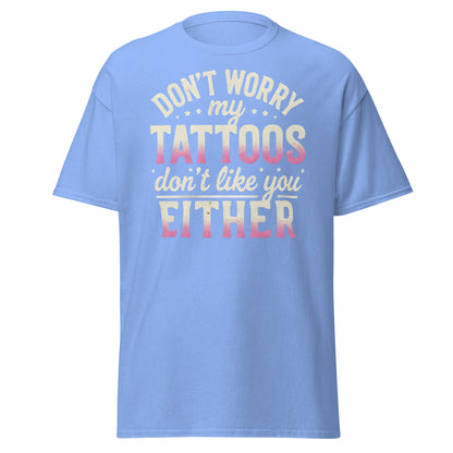 Funny Tattoos Don't Like You Either T-Shirt - Sassy Ink Tee - Carolina Blue - T-Shirts Online