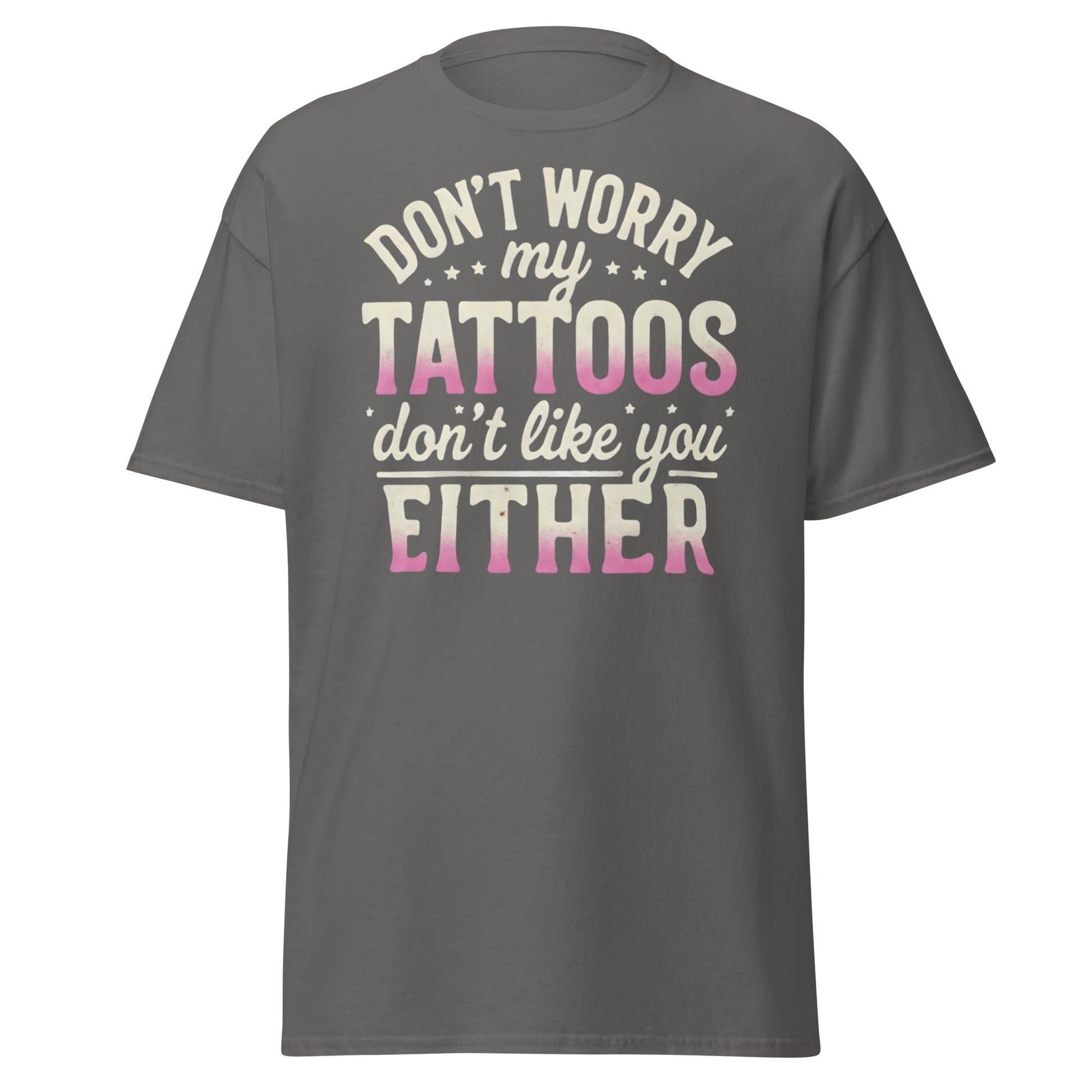 Funny Tattoos Don't Like You Either T-Shirt - Sassy Ink Tee - Charcoal - T-Shirts Online