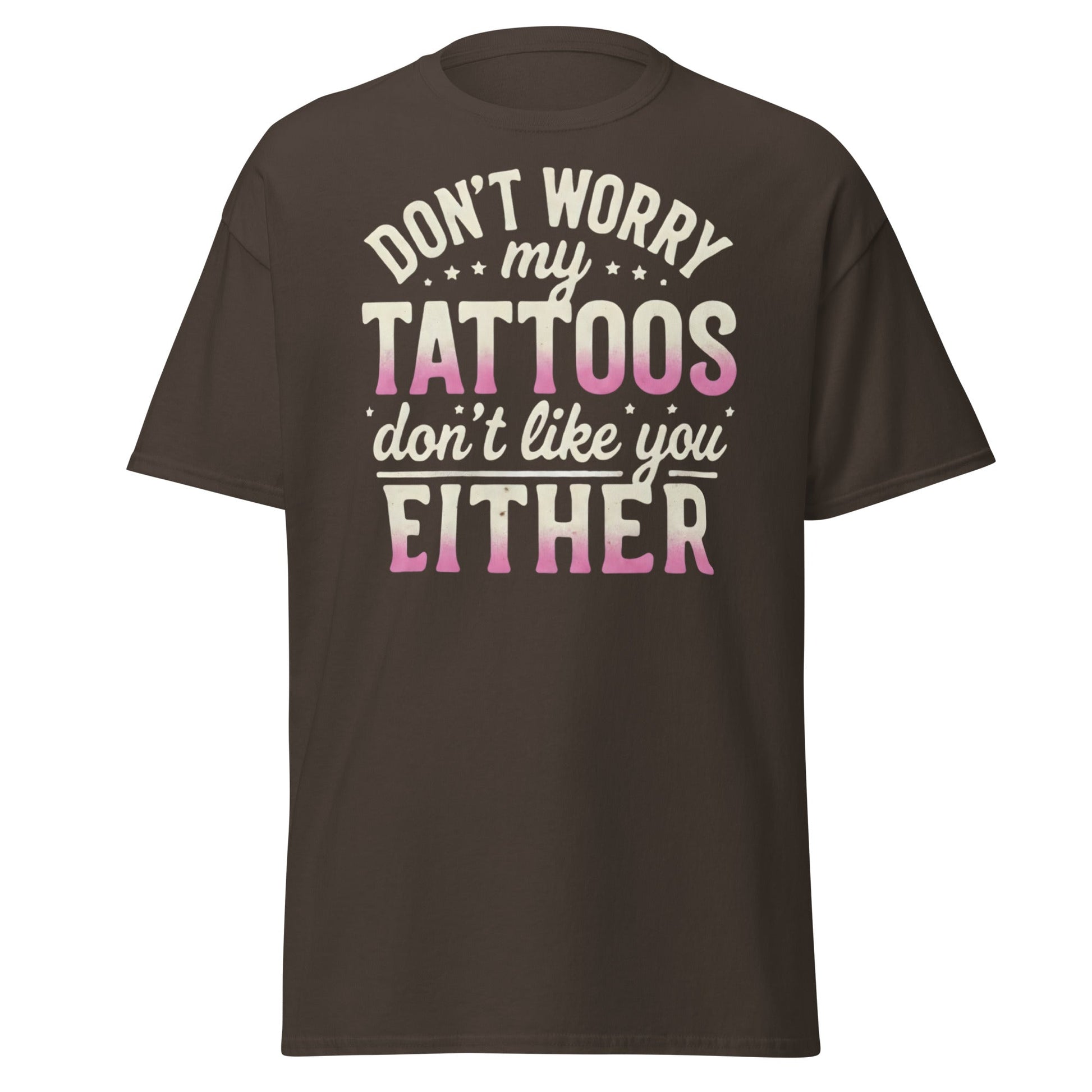 Funny Tattoos Don't Like You Either T-Shirt - Sassy Ink Tee - Dark Chocolate - T-Shirts Online