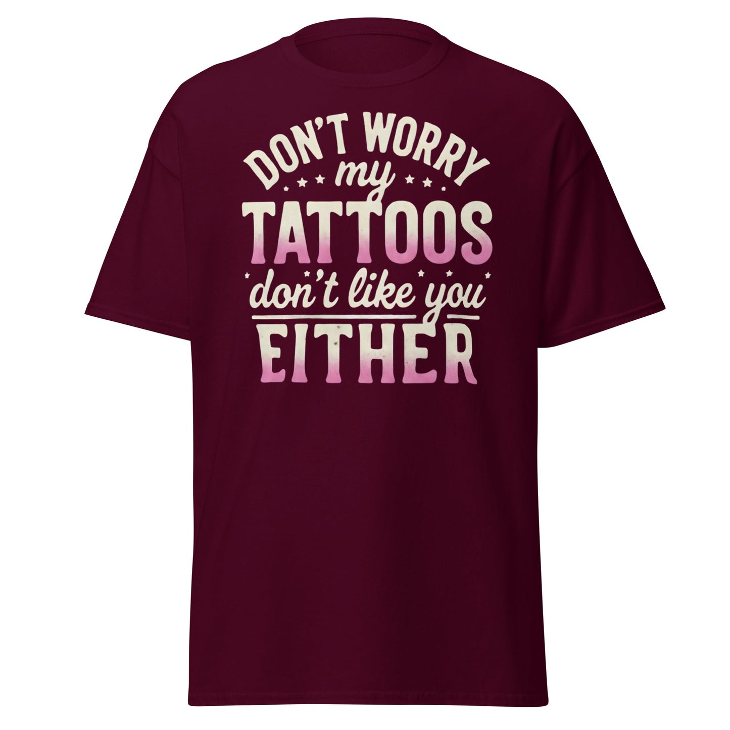 Funny Tattoos Don't Like You Either T-Shirt - Sassy Ink Tee - Maroon - T-Shirts Online