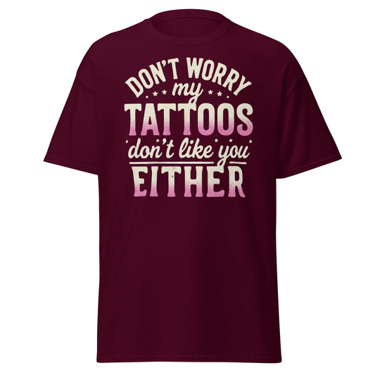 Funny Tattoos Don't Like You Either T-Shirt - Sassy Ink Tee - Maroon - T-Shirts Online