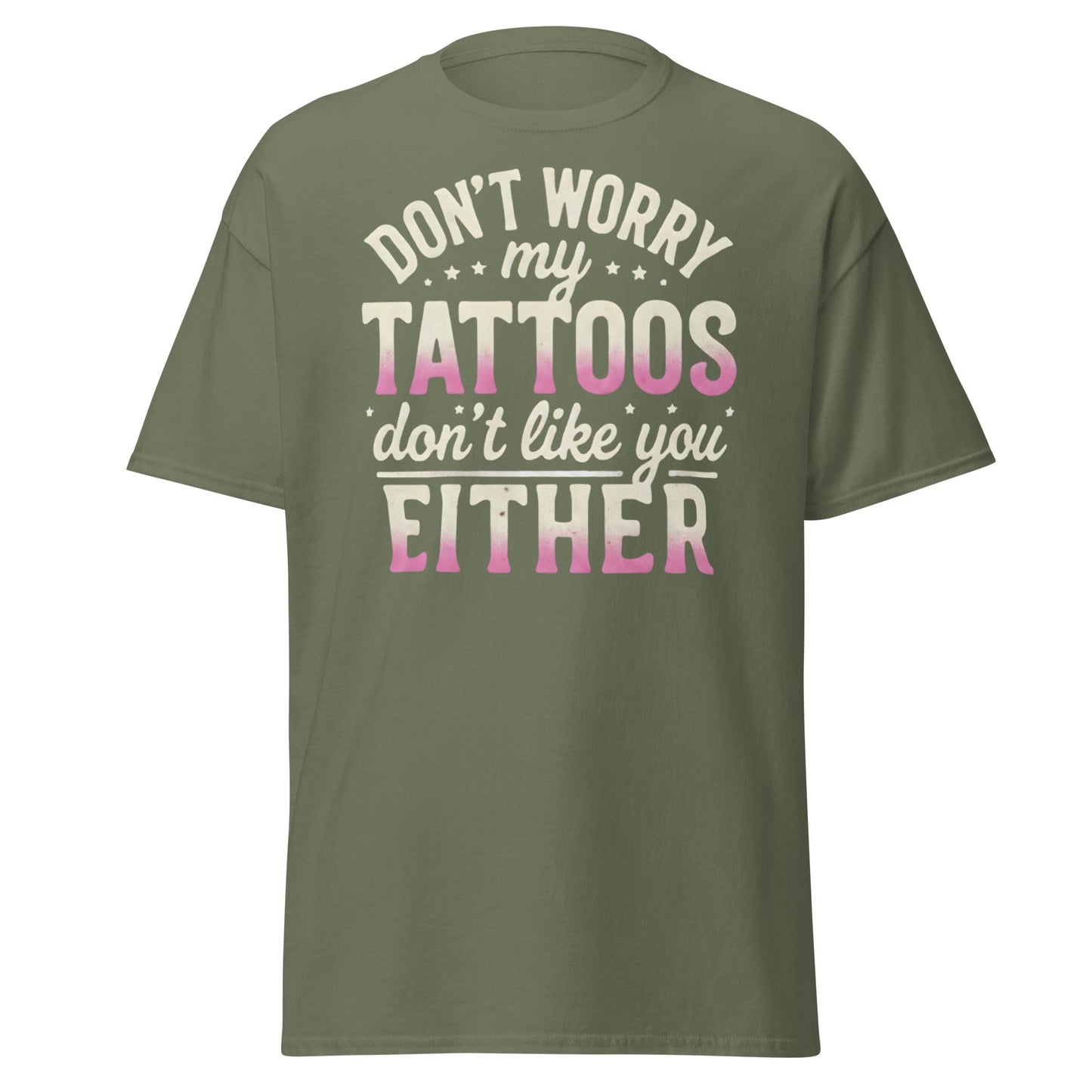 Funny Tattoos Don't Like You Either T-Shirt - Sassy Ink Tee - Military Green - T-Shirts Online