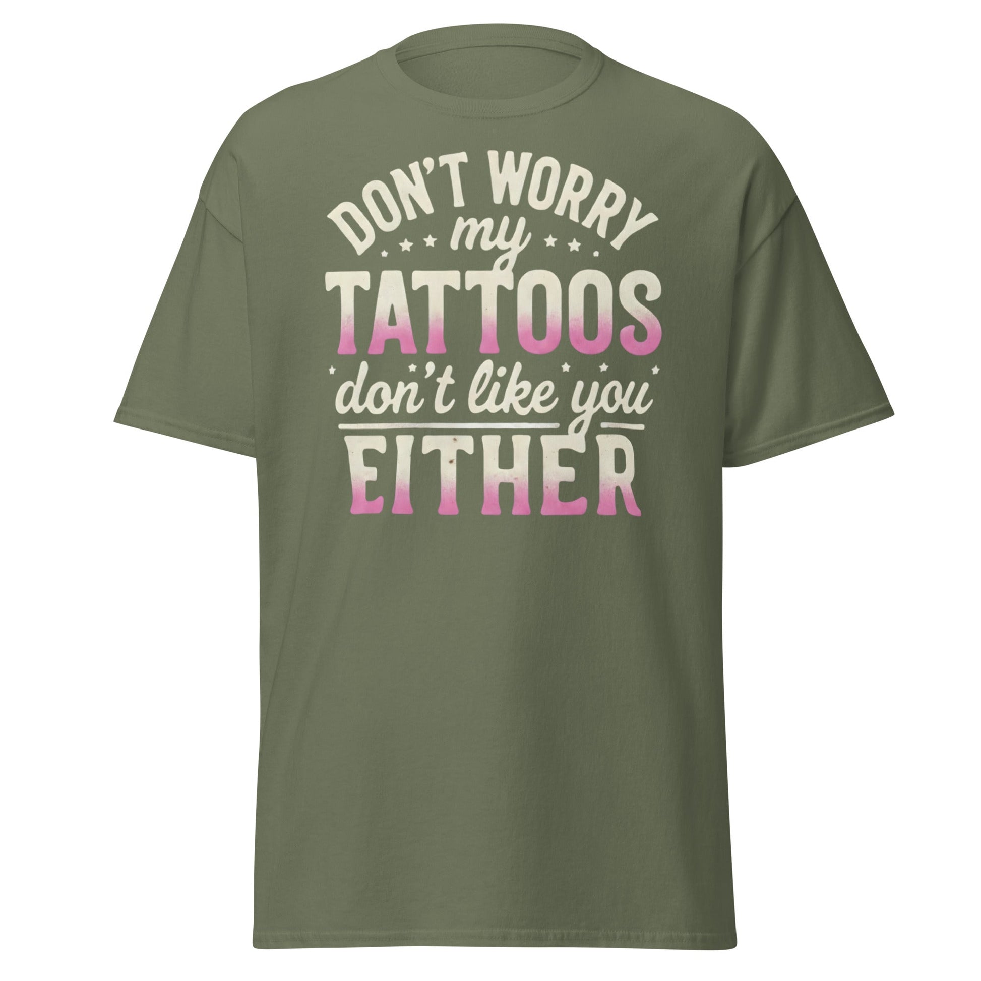 Funny Tattoos Don't Like You Either T-Shirt - Sassy Ink Tee - Military Green - T-Shirts Online
