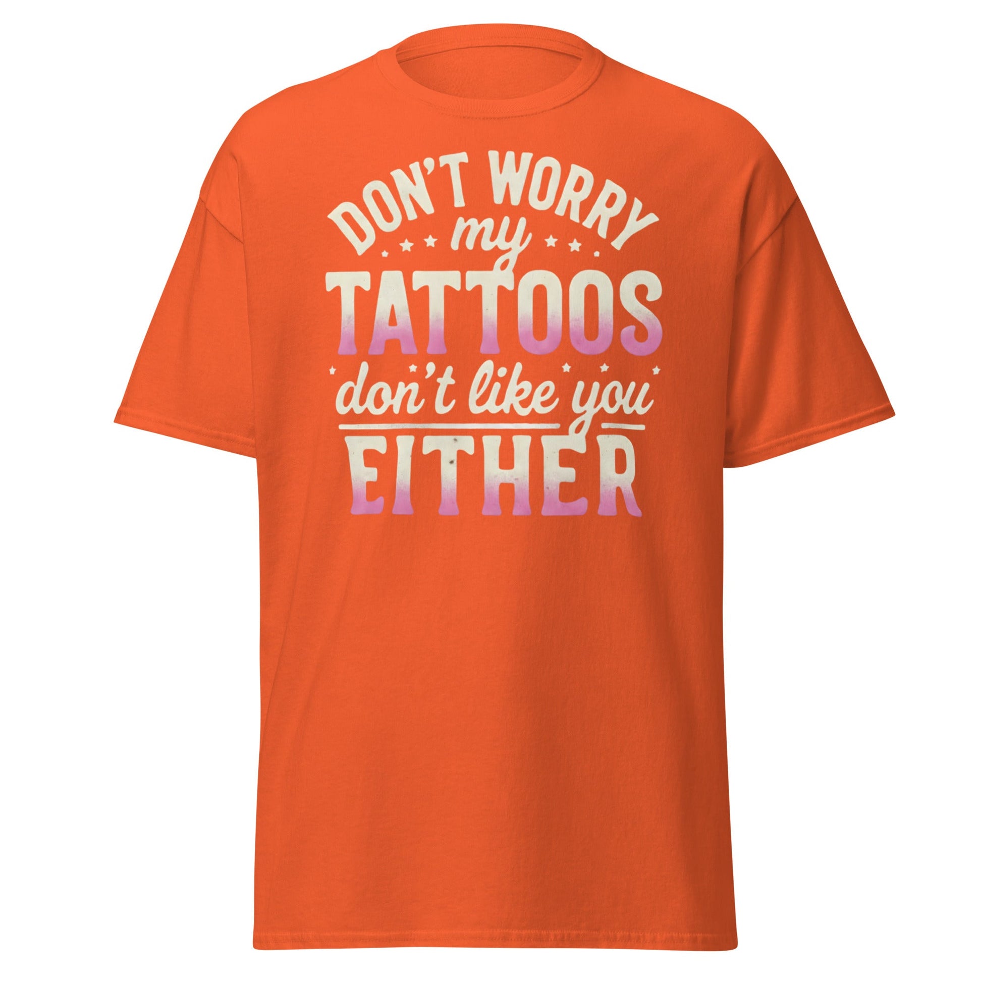 Funny Tattoos Don't Like You Either T-Shirt - Sassy Ink Tee - Orange - T-Shirts Online
