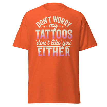 Funny Tattoos Don't Like You Either T-Shirt - Sassy Ink Tee - Orange - T-Shirts Online