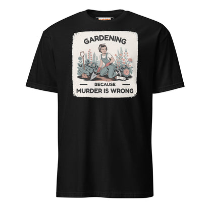 Gardening Because Murder is Wrong T-Shirt - Black - T-Shirts Online