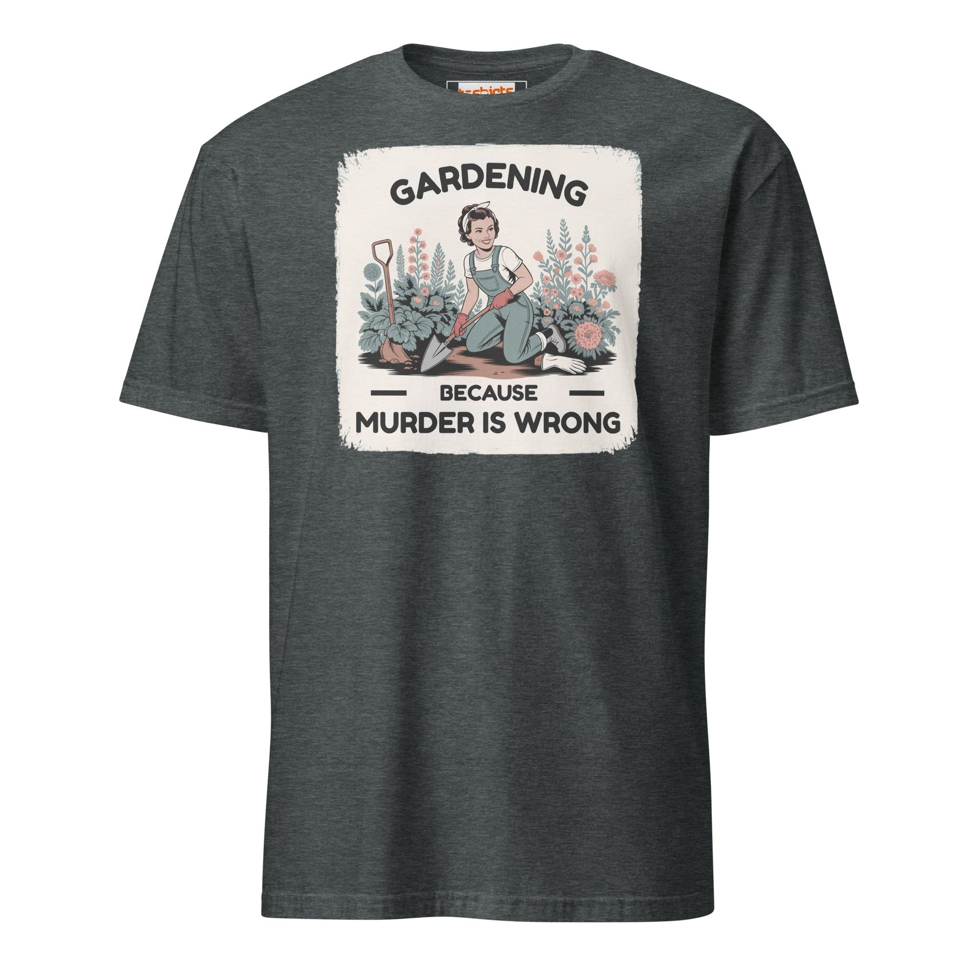 Gardening Because Murder is Wrong T-Shirt - Dark Heather - T-Shirts Online