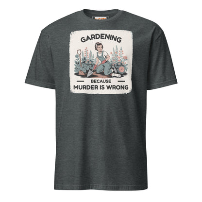 Gardening Because Murder is Wrong T-Shirt - Dark Heather - T-Shirts Online