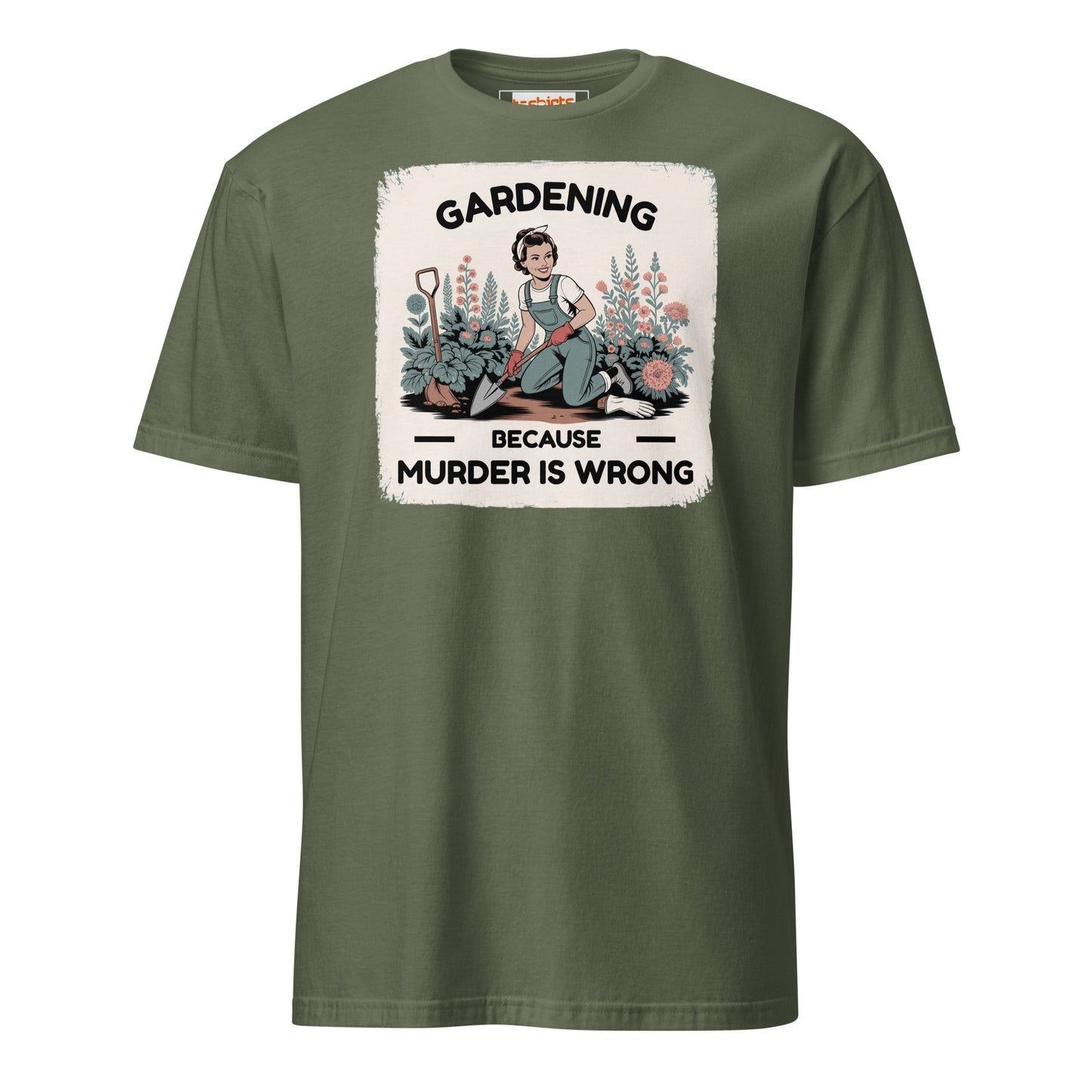 Gardening Because Murder is Wrong T-Shirt - Military Green - T-Shirts Online