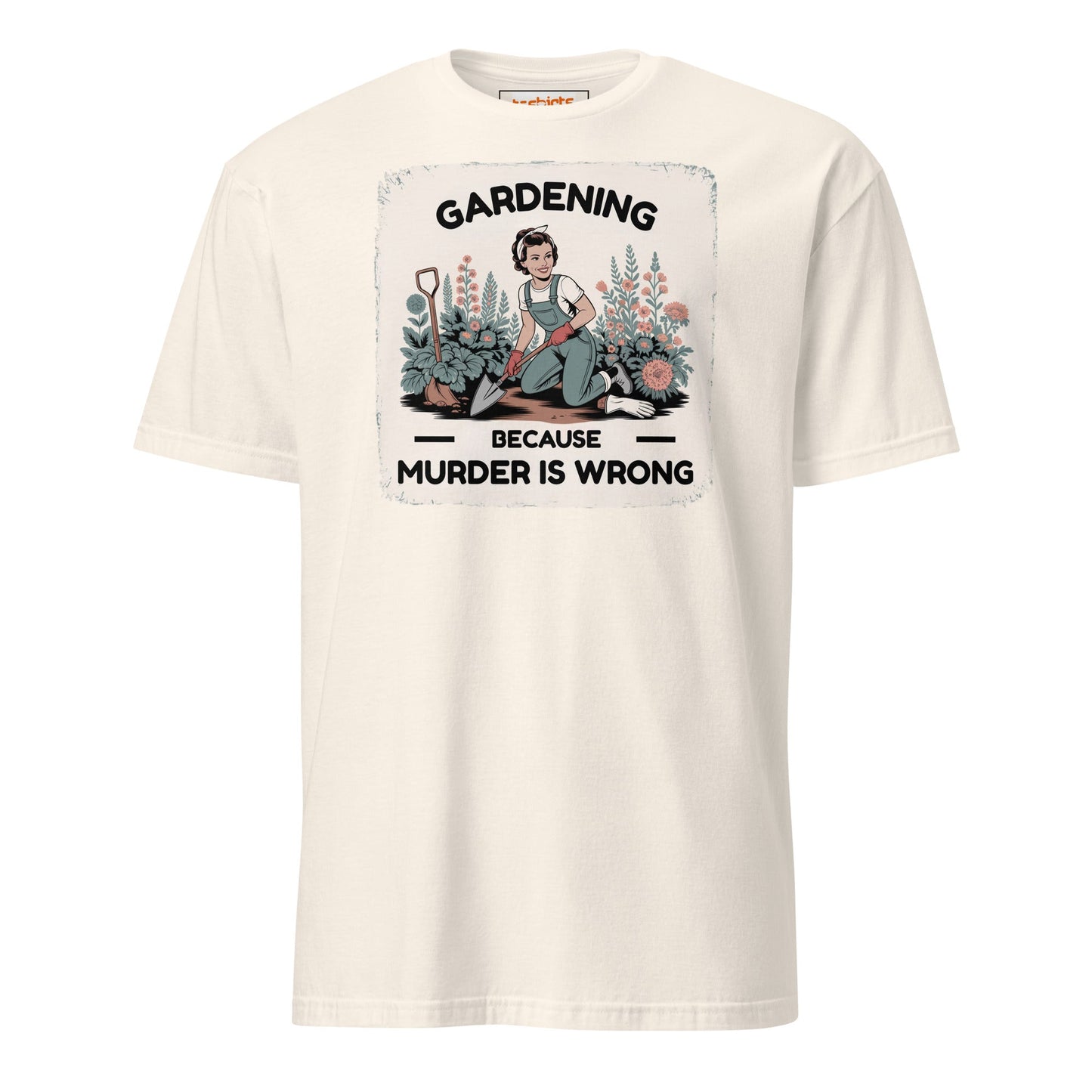 Gardening Because Murder is Wrong T-Shirt - Natural - T-Shirts Online