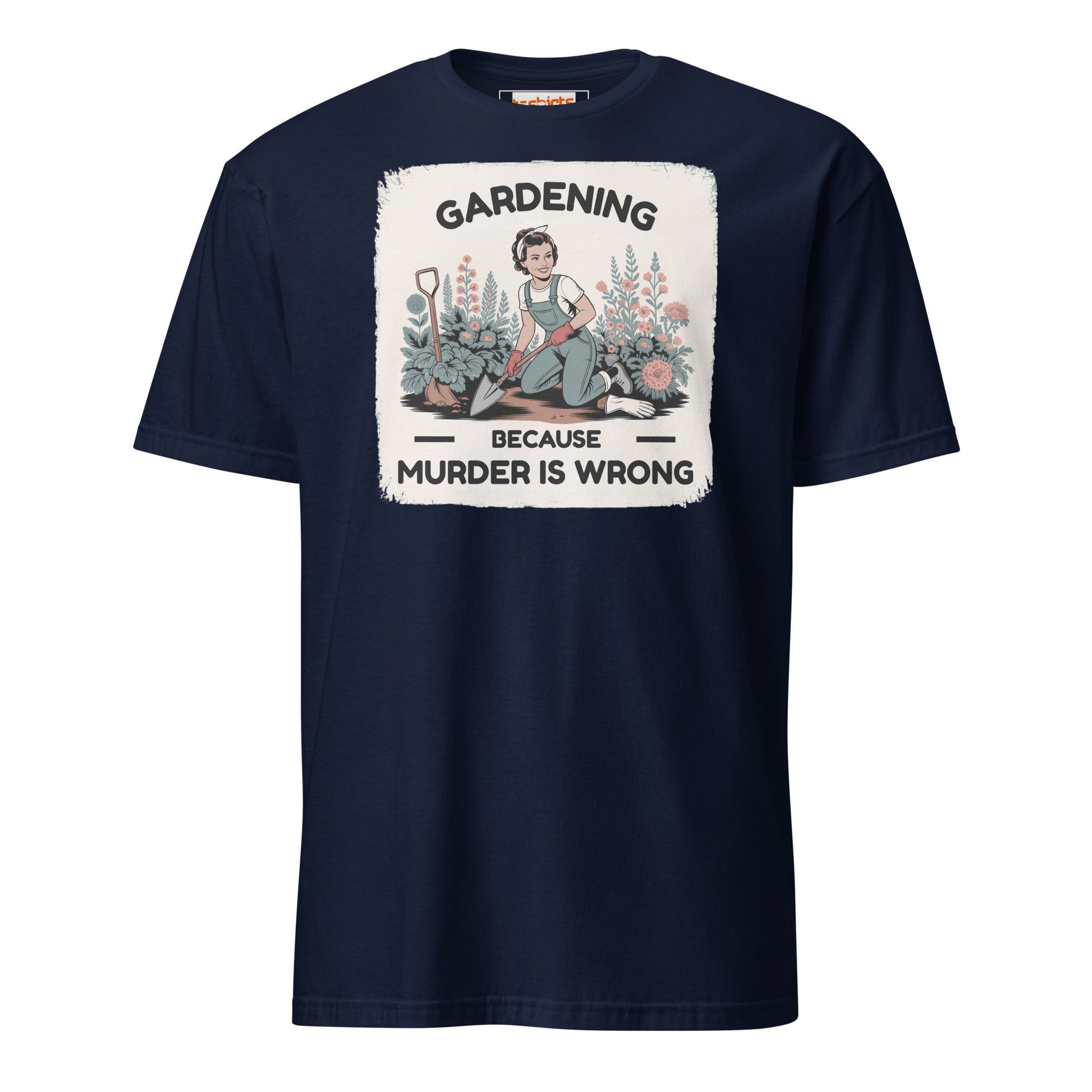 Gardening Because Murder is Wrong T-Shirt - Navy - T-Shirts Online