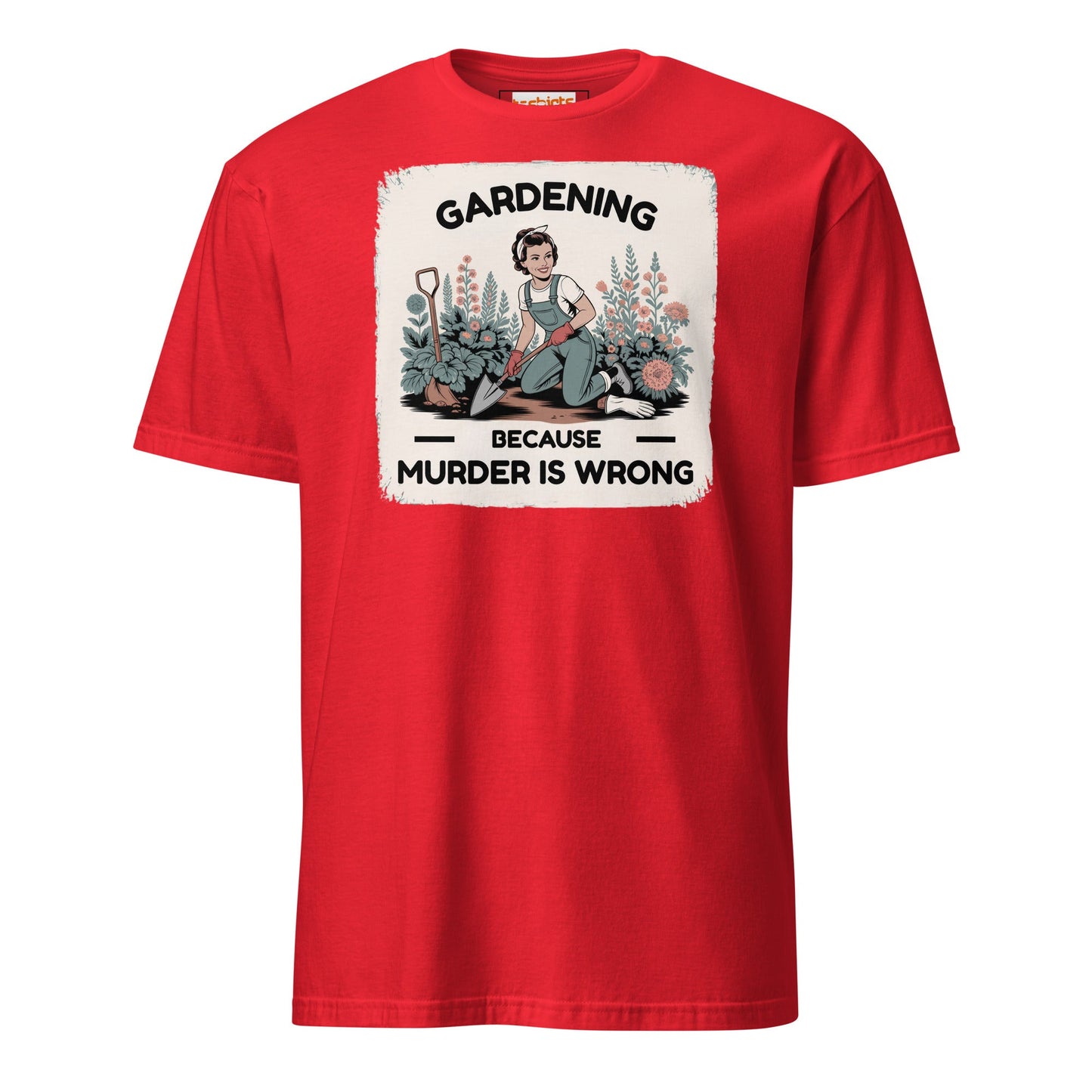 Gardening Because Murder is Wrong T-Shirt - Red - T-Shirts Online